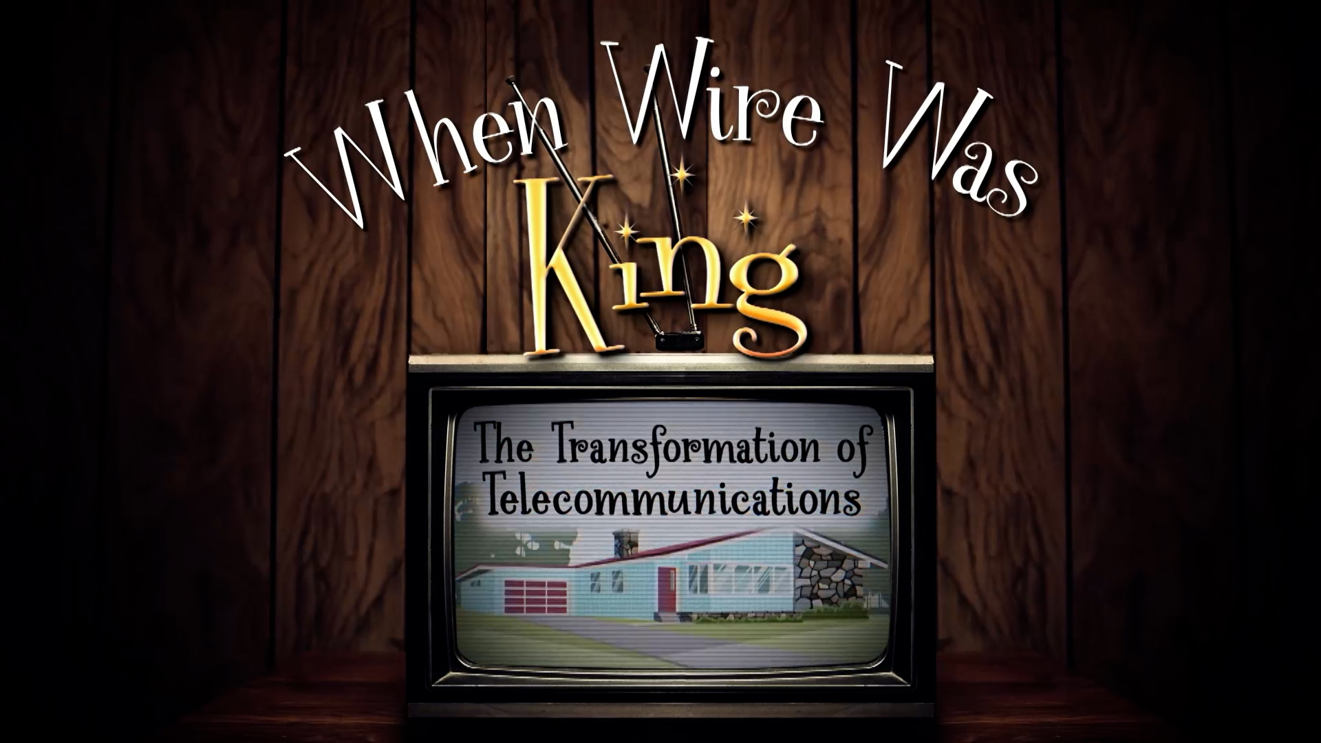 WHEN WIRE WAS KING: THE TRANSFORMATION OF COMMUNICATIONS - The little-known story of how innovation, politics, and visionary people came together to break up AT&T, the world’s largest monopoly, starting a telecommunications revolution.